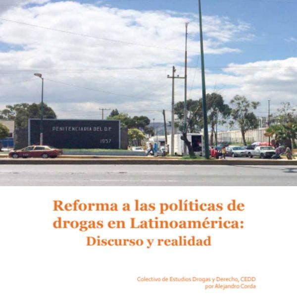 Reforma a las políticas de drogas en Latinoamérica: Discurso y realidad