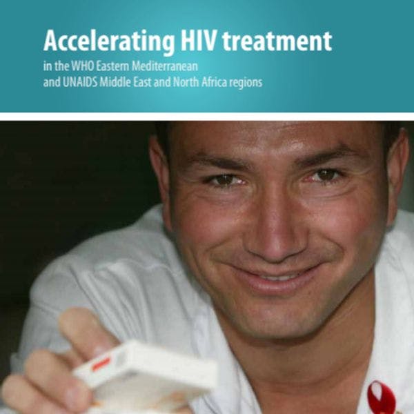 Accelerating HIV treatment in the WHO Eastern Mediterranean and UNAIDS Middle East and North Africa regions