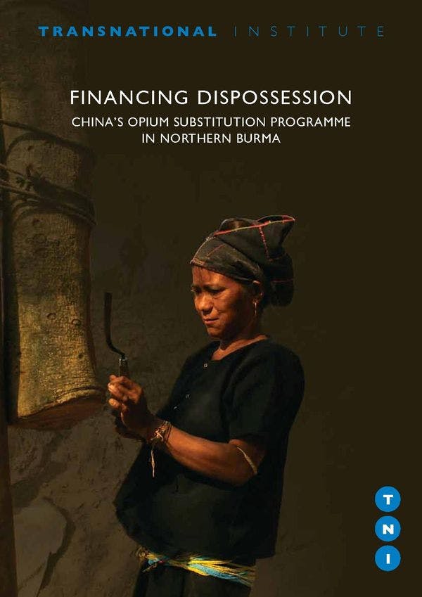 Financing Dispossession - China’s Opium Substitution Programme in Northern Burma 