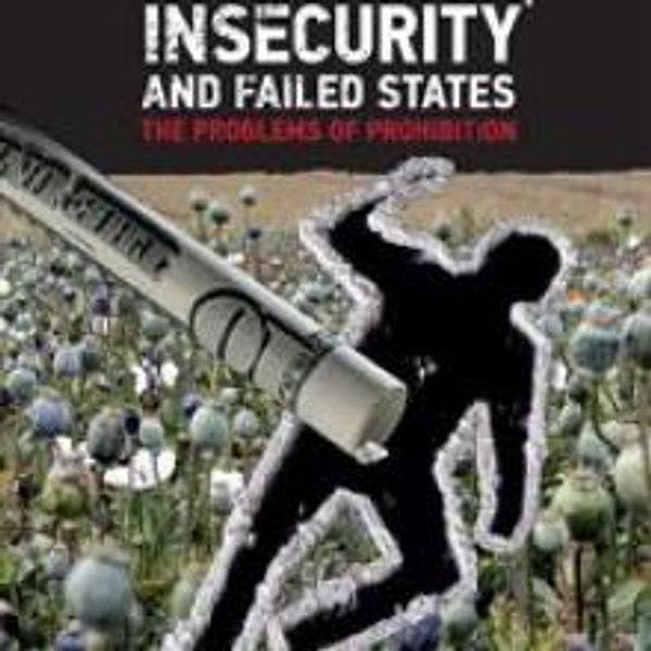 Drugs, insecurity and failed states: The problems of prohibition