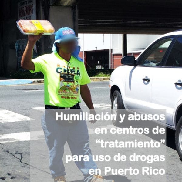 Humillación y abusos en centros de “tratamiento” para uso de drogas en Puerto Rico