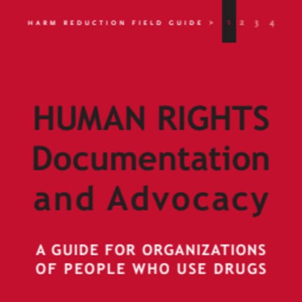 Human rights documentation and advocacy: A guide for organisations of people who use drugs