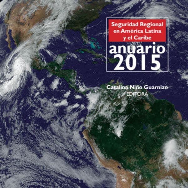 Anuario 2015 de la seguridad regional en América Latina y el Caribe