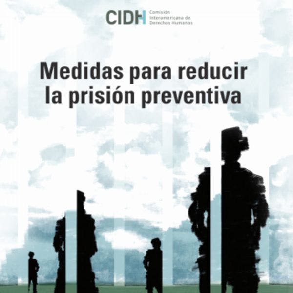 CIDH presenta informe sobre medidas dirigidas a reducir el uso de la prisión preventiva
