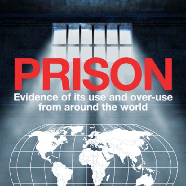 Prison: Evidence of its use and over-use from around the world