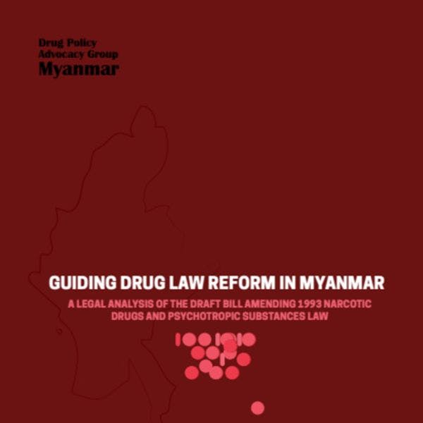 Guiding drug law reform in Myanmar: A legal analysis of the draft bill amending 1993 narcotic drugs and psychotropic substances law