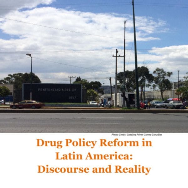 Drug policy reform in Latin America: Discourse and reality