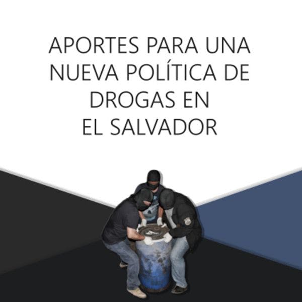 Aportes para una nueva política de drogas en El Salvador. Miradas desde los Derechos Humanos