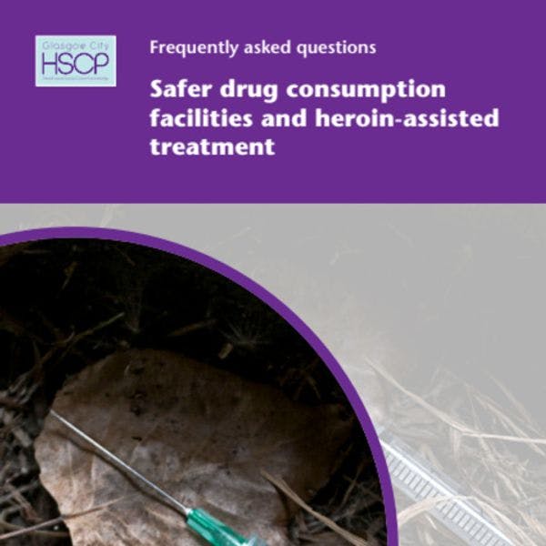 Frequently asked questions: Safer drug consumption facilities and heroin-assisted treatment