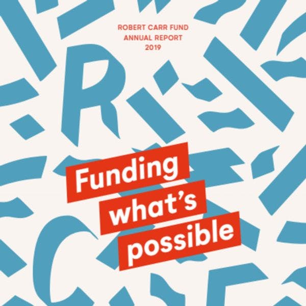 Funding what is possible. Robert Carr fund annual report 2019.