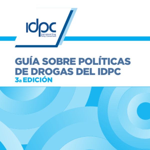 Guía sobre políticas de drogas del IDPC
