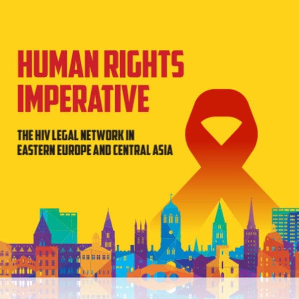 Human rights imperative: The HIV Legal Network in Eastern Europe and Central Asia