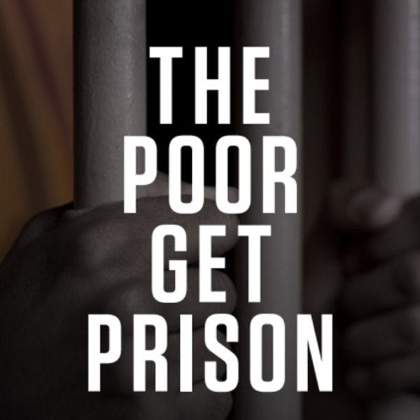 The poor get prison: The alarming spread of the criminalisation of poverty