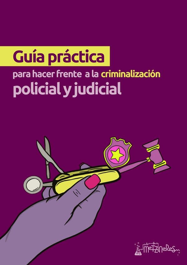 Guía práctica para hacer frente a la criminalización policial y judicial