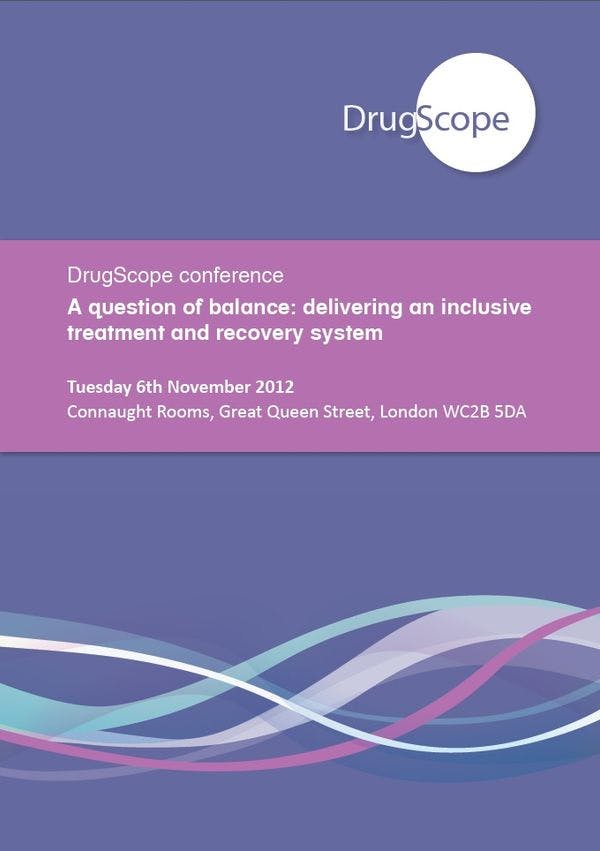 DrugScope conference 2012 - A question of balance: delivering an inclusive treatment and recovery system