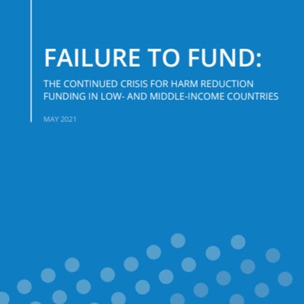 Failure To Fund: The continued crisis for harm reduction funding in low- and middle-income countries