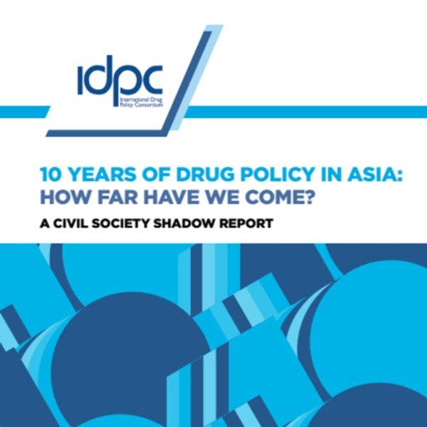 10 years of drug policy in Asia: How far have we come? A civil society shadow report