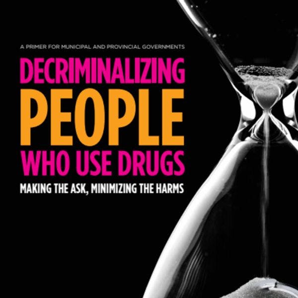 Las descriminalización de las personas que consumen drogas: Una cartilla para gobiernos municipales y provinciales en Canadá