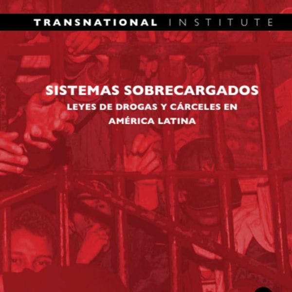 Sistemas sobrecargados: Leyes de drogas y cárceles en América Latina
