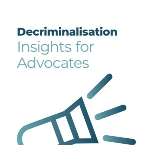 Decriminalisation Insights for Advocates