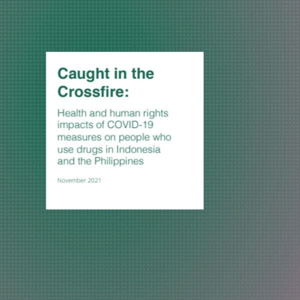 Caught in the Crossfire: Health and human rights impacts of COVID-19 measures on people who use drugs in Indonesia and the Philippines