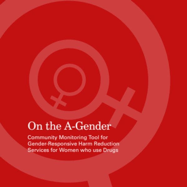 On the A-gender [Sobre la agenda del género]: Herramienta para el monitoreo comunitario de servicios para reducción de daños sensibles al género para mujeres que consumen drogas 