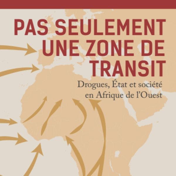 Pas seulement une zone de transit - Drogues, Etat et société en Afrique de l'Ouest