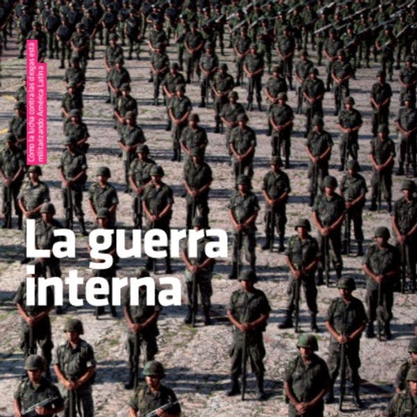 La guerra interna: Cómo la lucha contra las drogas está militarizando América Latina