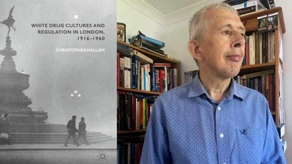 Notes on the emergence of drug cultures and regulation in 20th century London — Interview with Christopher Hallam