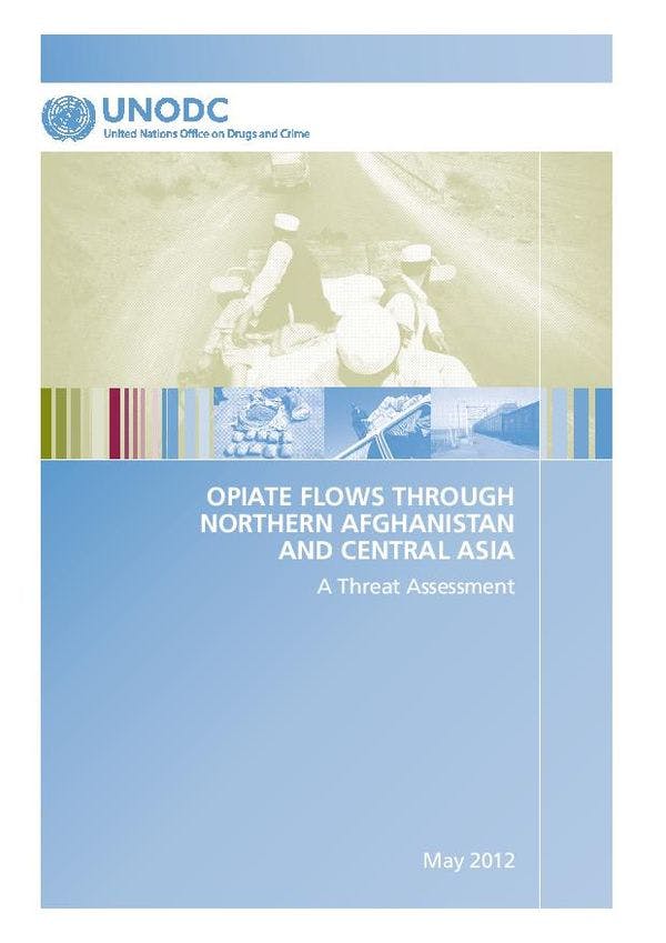 Opiate flows through Northern Afghanistan and Central Asia: a threat assessment