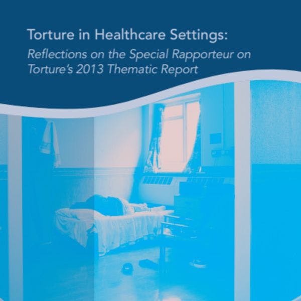 Tortura en centros asistenciales: reflexiones sobre el informe temático de 2013 del relator especial de la ONU sobre la tortura