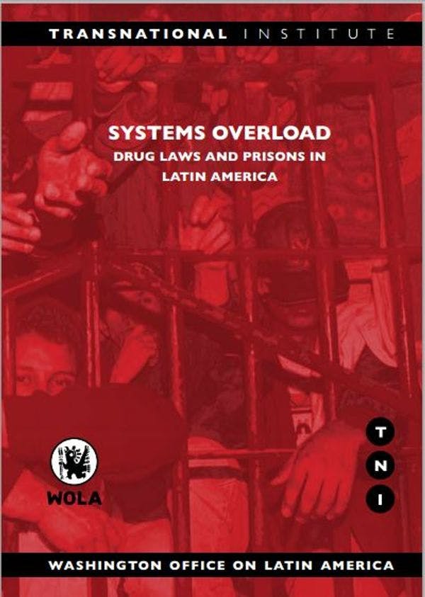 TNI/WOLA Report - Systems overload: Drug laws and prisons in Latin America