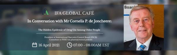 IFA global cafe: In conversation with Mr Cornelis P. de Joncheere "The hidden epidemic of drug use among older people"