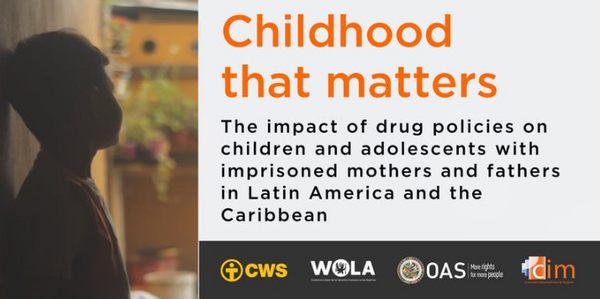 Childhood that matters: The impact of drug policies on children and adolescents with imprisoned mothers and fathers in Latin America and the Caribbean