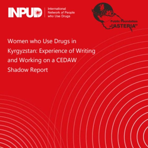 Les femmes usagères de drogues au Kirghizistan : Expérience de rédaction d’un rapport alternatif pour le CEDAW