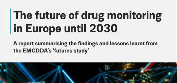El futuro del monitoreo de las drogas en Europa hasta 2030: Un informe que resume los hallazgos y lecciones extraídos del "estudio de futuro" hecho por el Observatorio Europeo de las Drogas y las Toxicomanías (OEDT).
