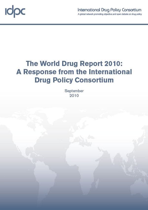 IDPC Report - The 2010 World Drug Report: a response from the International Drug Policy Consortium