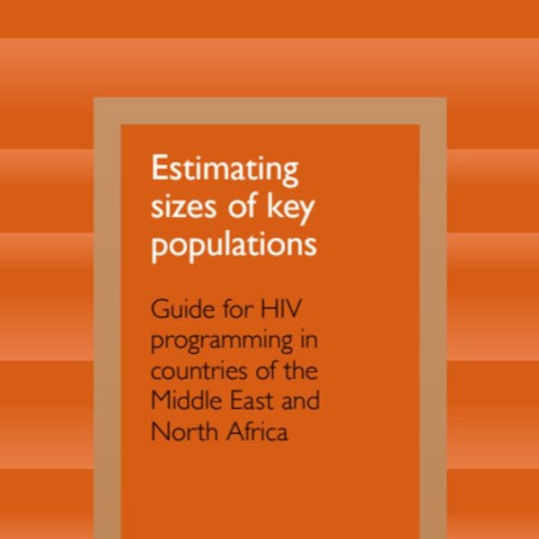 Estimer la taille des populations clés : Guide pour les programmes de lutte contre le VIH dans les pays du Moyen-Orient et de l’Afrique du Nord