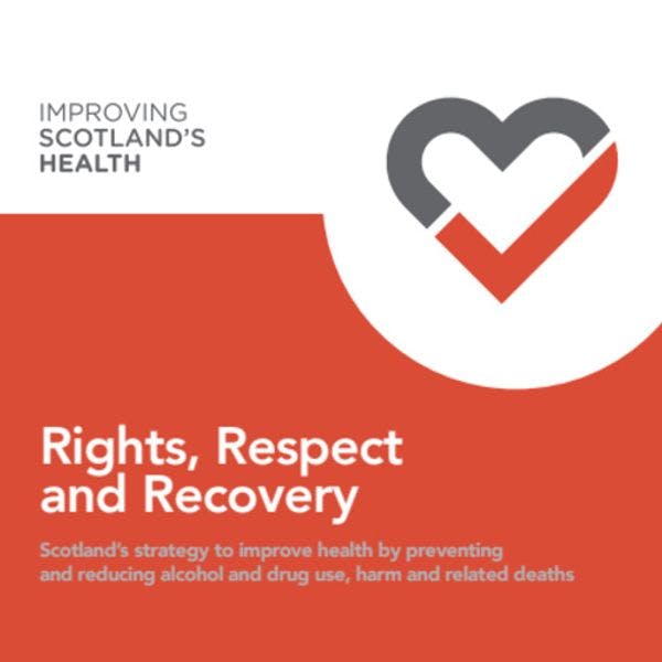 Droits, Respect et Réhabilitation : La Stratégie de l’Écosse pour améliorer la santé en prévenant et en réduisant l’usage de drogues et d’alcool, ainsi que les dommages et les morts qui y sont liés