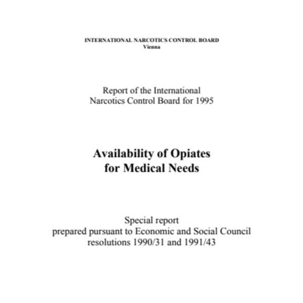 Report of the International Narcotics Control Board for 1995 on the availability of opiates for medical needs