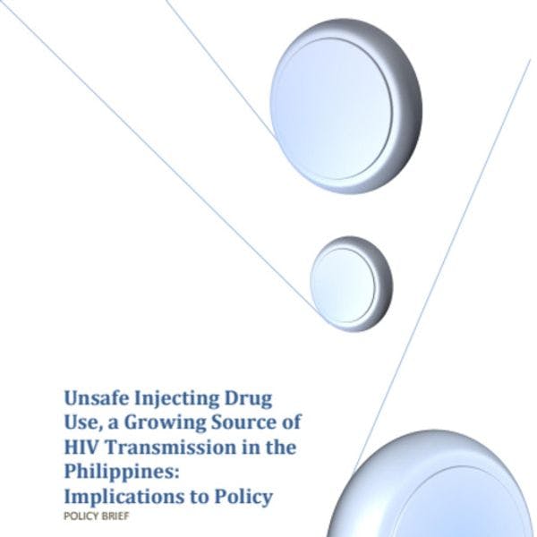 Unsafe injecting drug  use, a growing source of HIV transmission in the Philippines: Implications to policy 