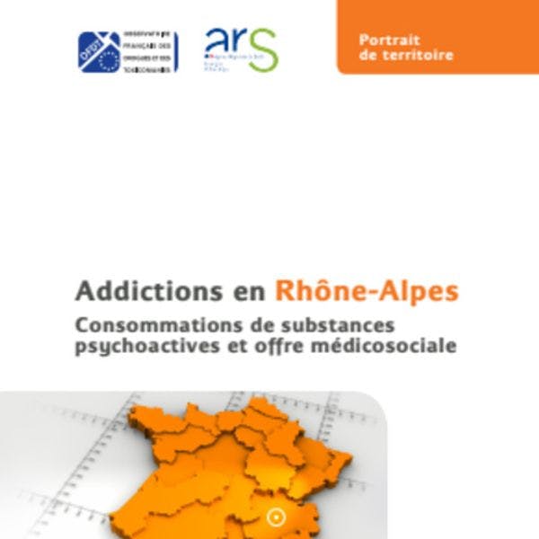 Addictions en Rhône-Alpes - Consommations de substances psychoactives et offre médicosociale