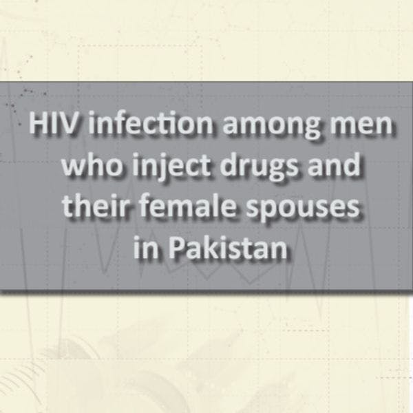 Infection par le VIH parmi les hommes qui s’injectent des drogues et leurs épouses au Pakistan