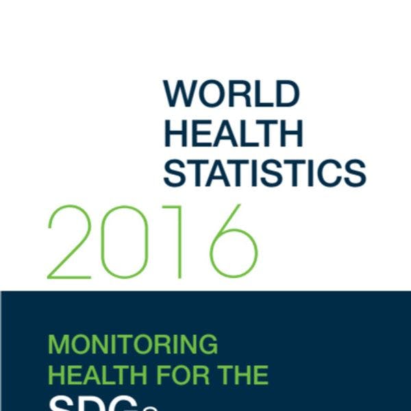 World Health Statistics 2016: Monitoring health for the SDGs