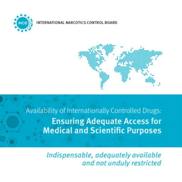 La disponibilité des substances contrôlées au niveau mondial: En assurer l’accessibilité à des fins médicales et scientifiques 
