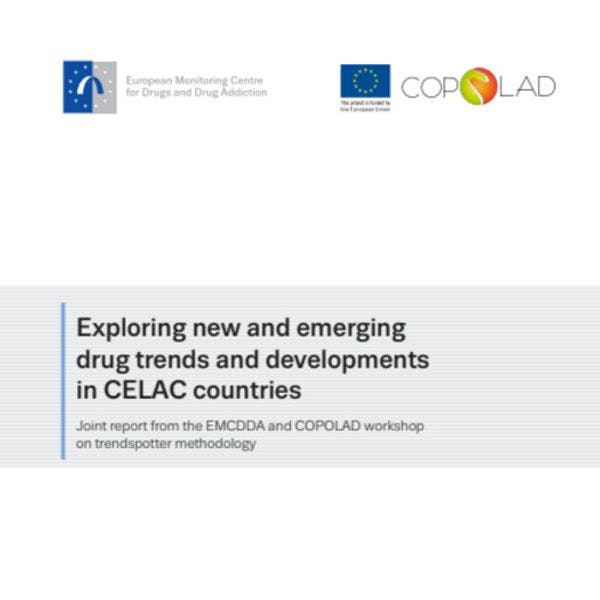 Exploring new and emerging drug trends and developments in CELAC countries: Joint report from the EMCDDA and COPOLAD workshop on trendspotter methodology