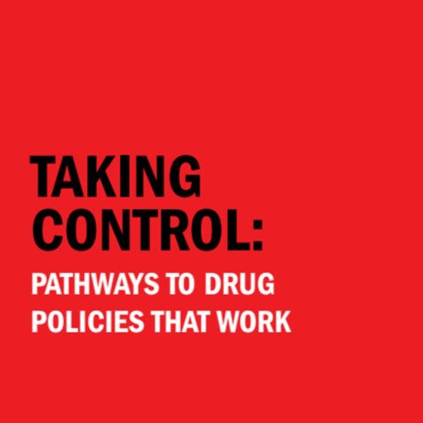 Prendere il controllo: percorsi verso politiche delle droghe che funzionino