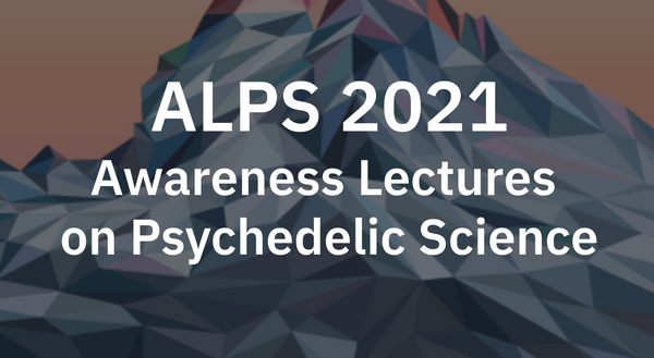 ALPS 2021 - Awareness lectures on psychedelic science