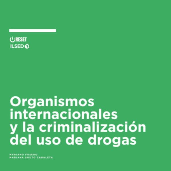 Organismos internacionales y la criminalización del uso de drogas