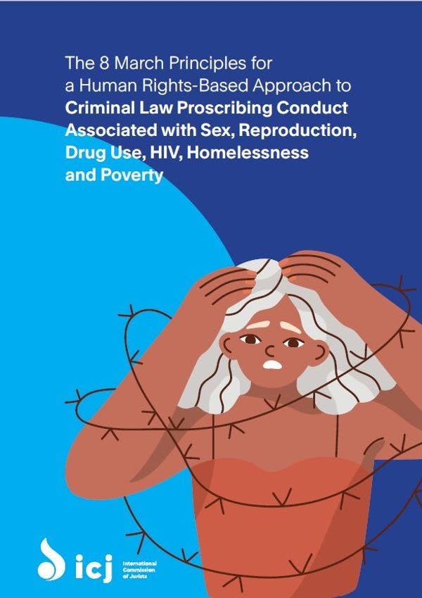 The 8 March principles for a human rights-based approach to criminal law proscribing conduct associated with sex, reproduction, drug use, HIV, homelessness and poverty